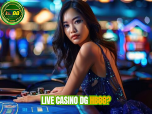 Tại sao nên chọn Live Casino DG tại HB88?
